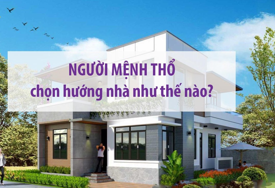 Người mang mệnh Thổ nên làm nhà hướng nào?